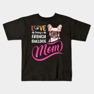 Being A French Bulldog Mom I Love My Bull Dog Mommy Mother Kids T-Shirt